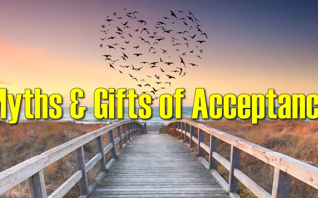 Myths & Gifts of Acceptance