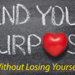 Find Your Purpose (Without Losing Yourself)