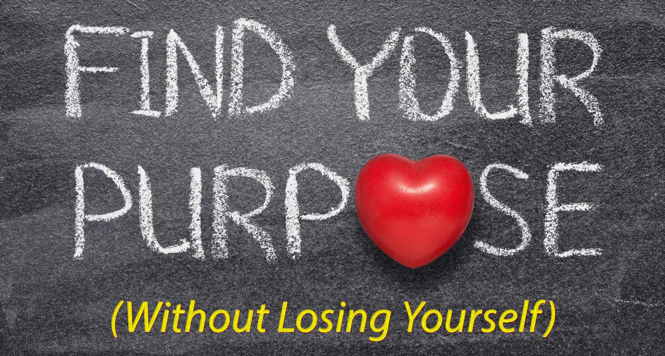 Find Your Purpose (Without Losing Yourself)