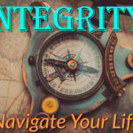 Integrity: Navigate Your Life