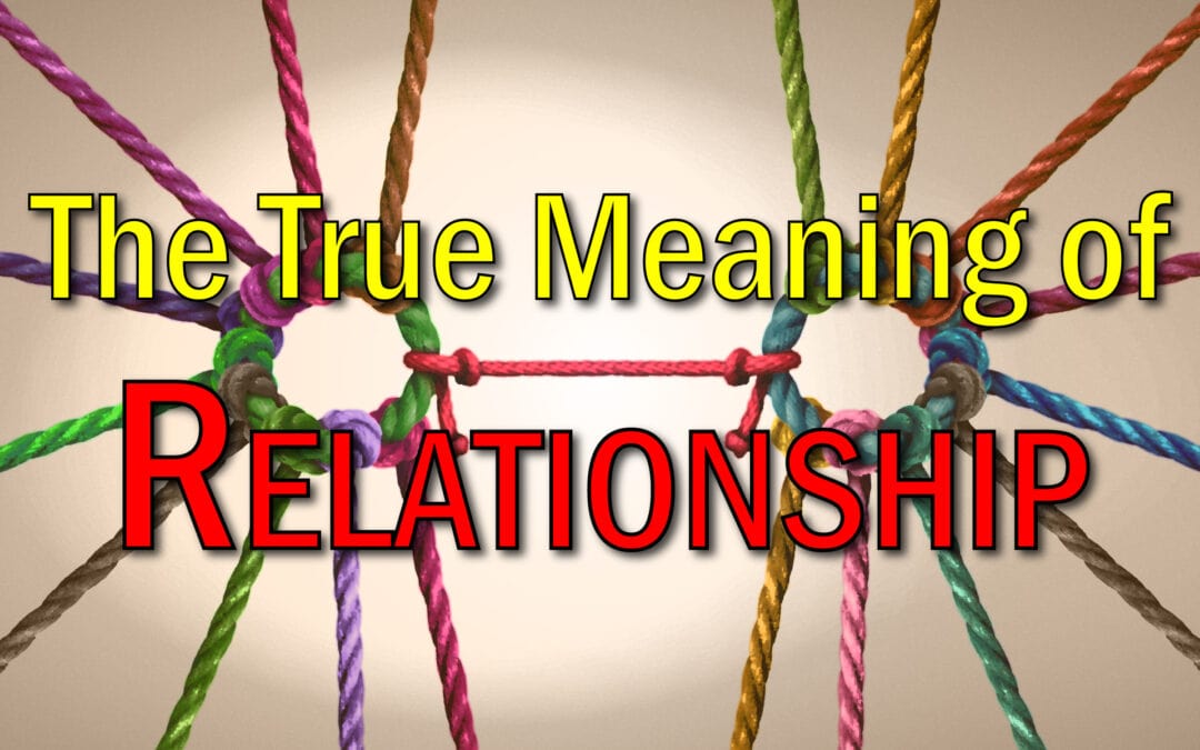 The True Meaning of Relationship