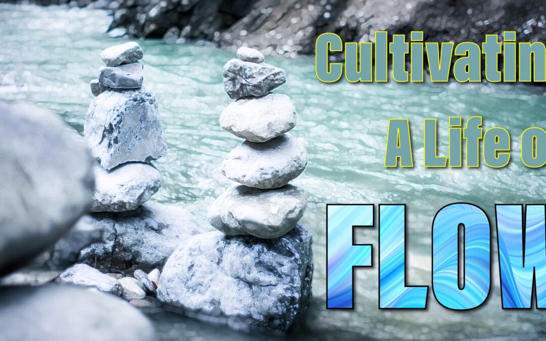 Cultivating a Life of Flow