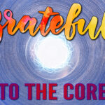 Grateful to the Core