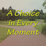 A Choice in Every Moment