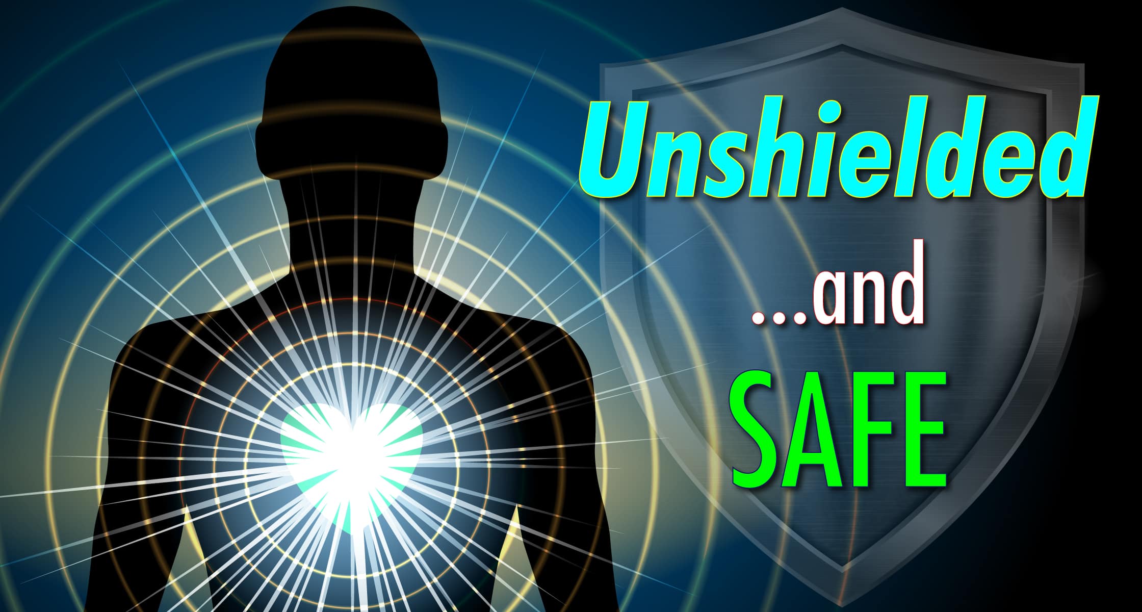 Unshielded ...and Safe