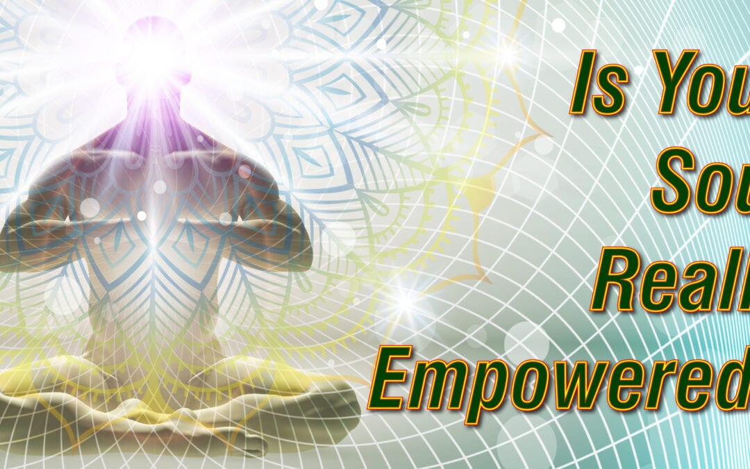 Is Your Soul Really Empowered?