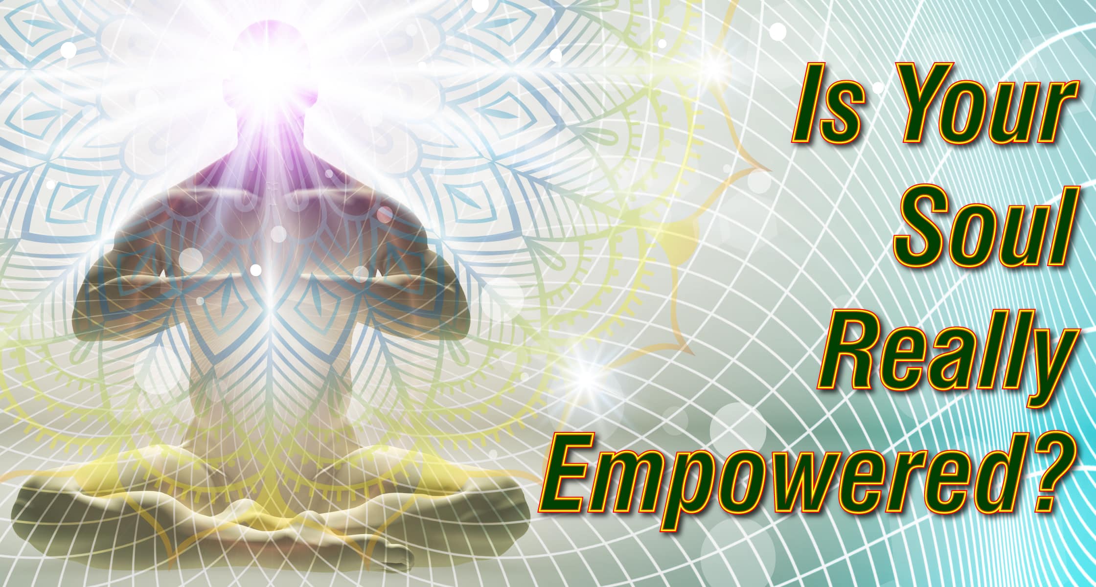 Is Your Soul Really Empowered? Is Your Soul Really Empowered?