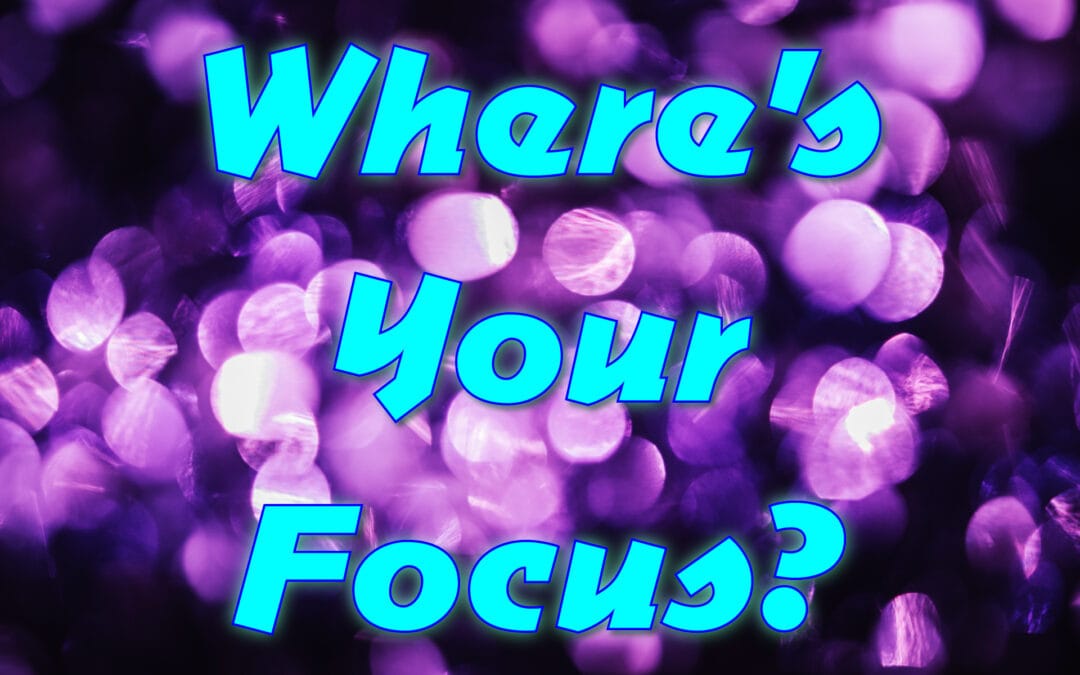 Where’s Your Focus?