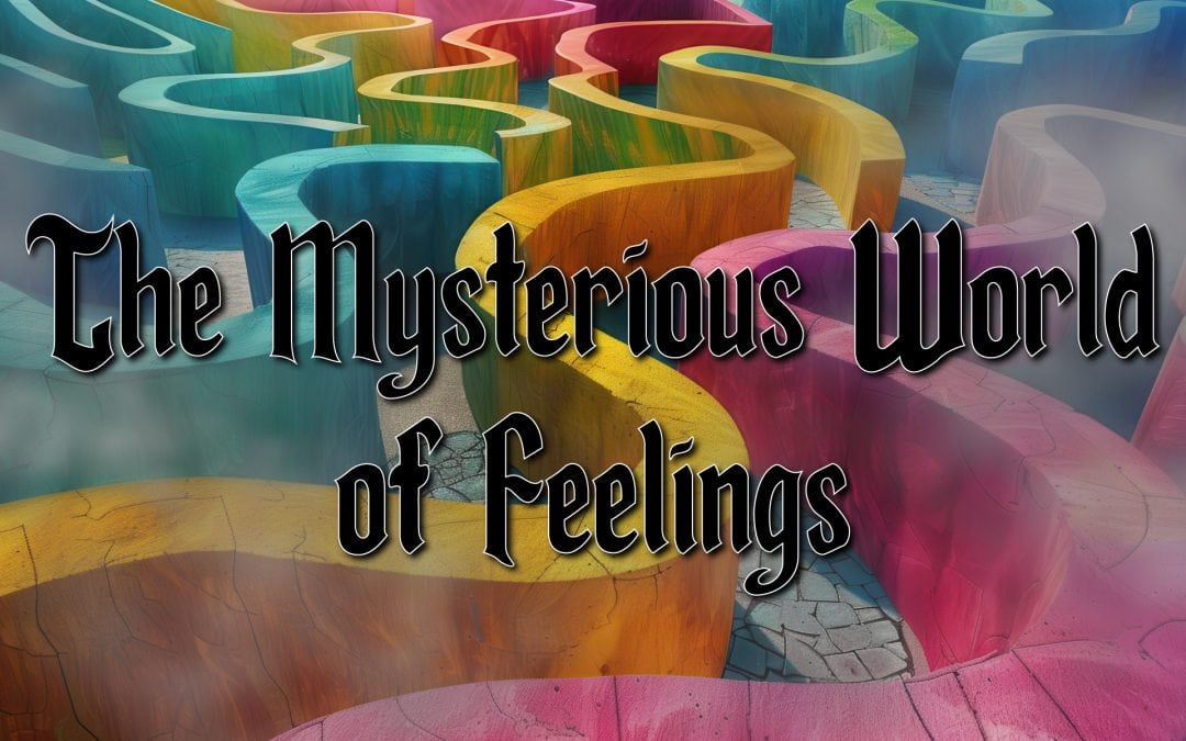 The Mysterious World of Feelings