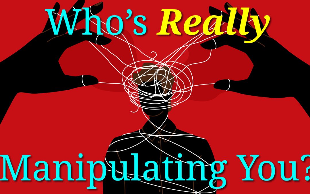 Who’s Really Manipulating You?