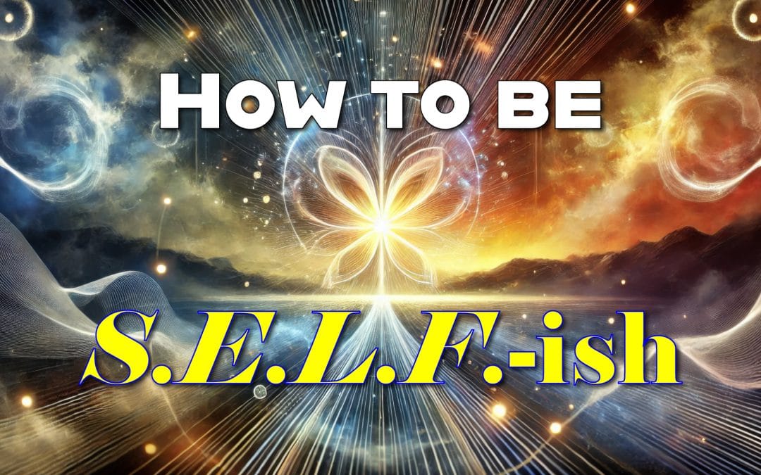 How to be S.E.L.F.-ish