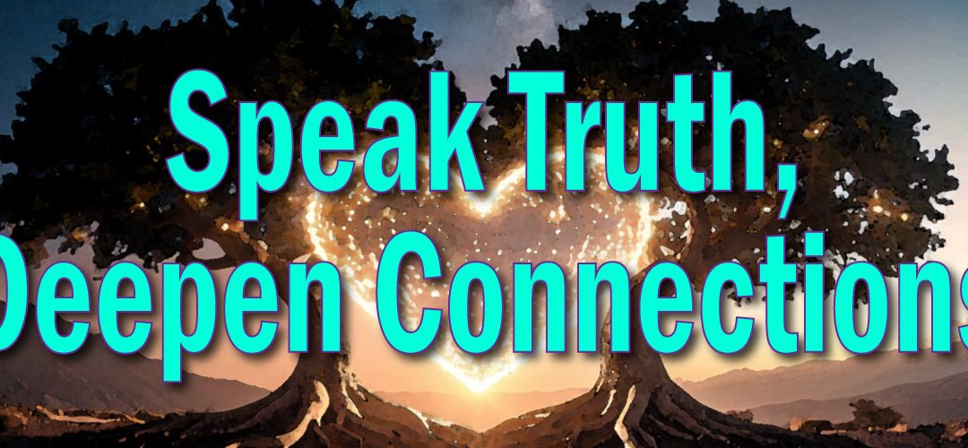 Speak Truth, Deepen Connections