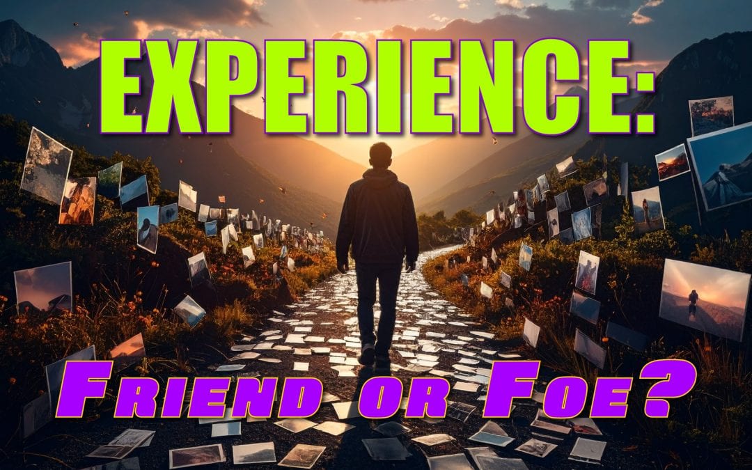 Experience: Friend or Foe?