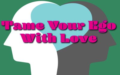 Tame Your Ego With Love