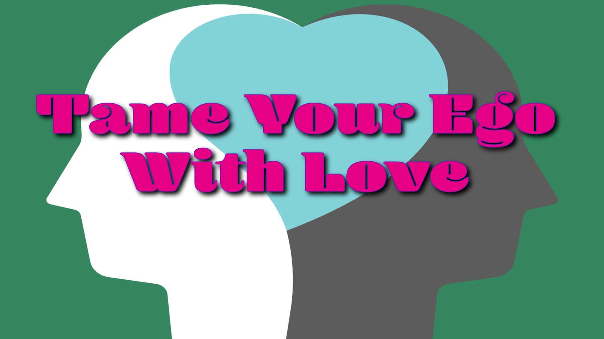 250505-TameYourEgoWithLove-BlogTitle