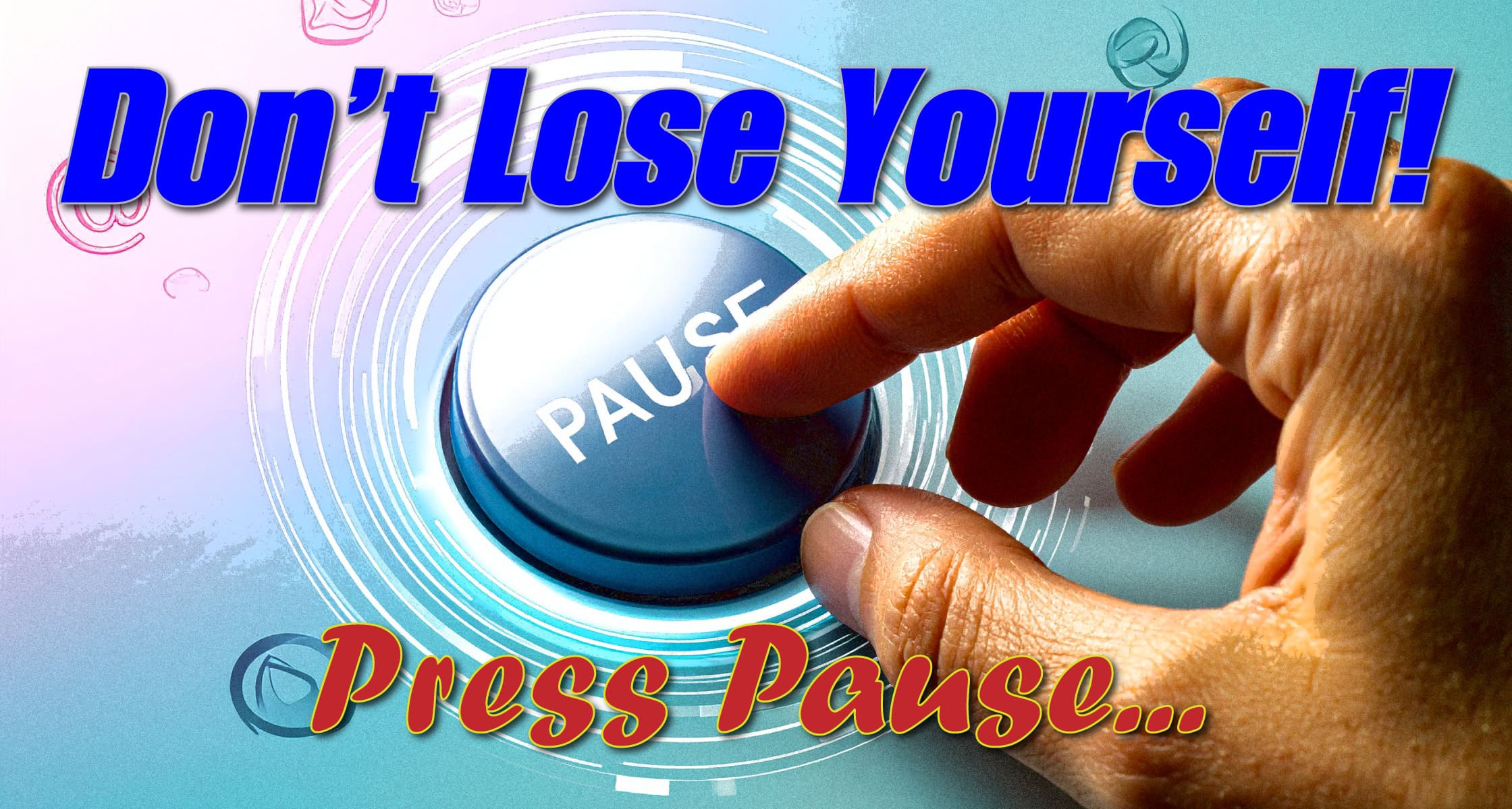 250813-DontLoseYourselfPressPause-Embed
