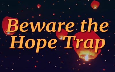 Beware the Hope Trap