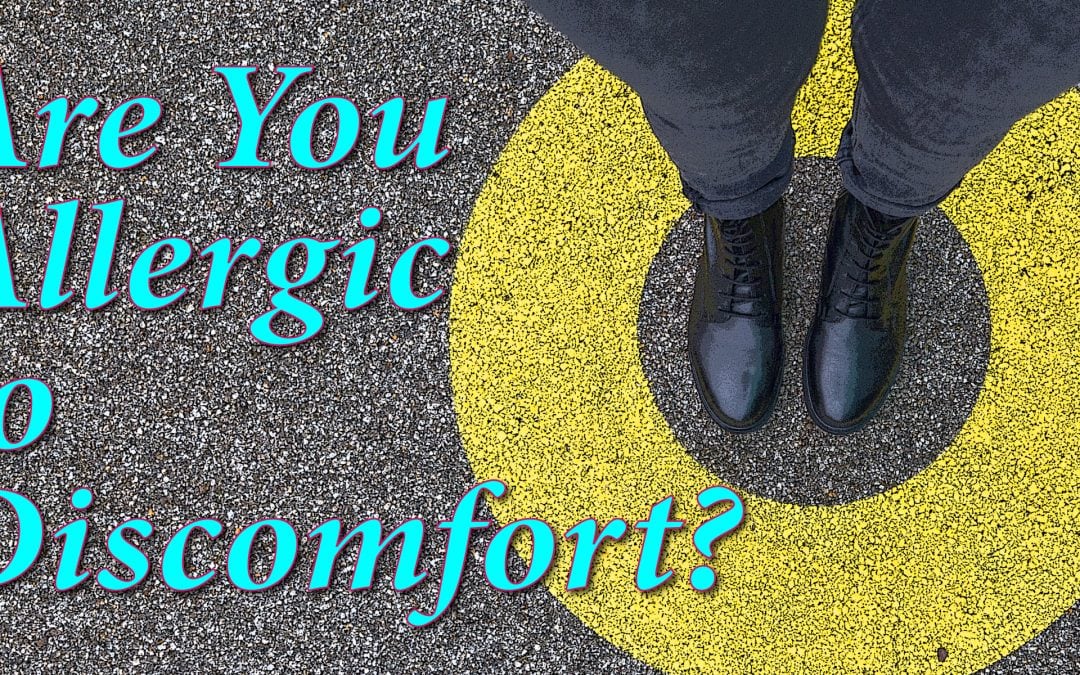 Are You Allergic to Discomfort