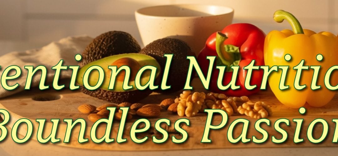 Intentional Nutrition, Boundless Passion