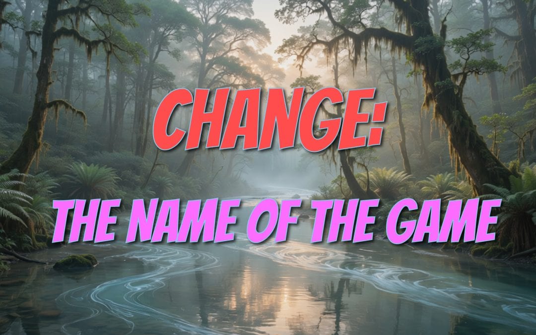 Change: The Name of the Game