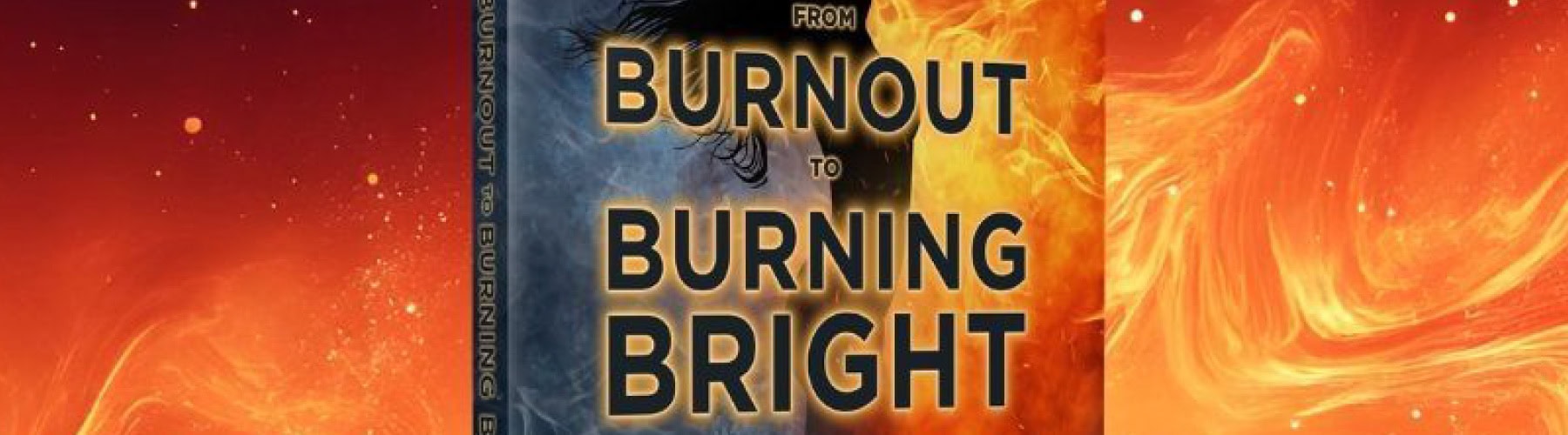 260506-FromBurnoutToBurningBright-Blog