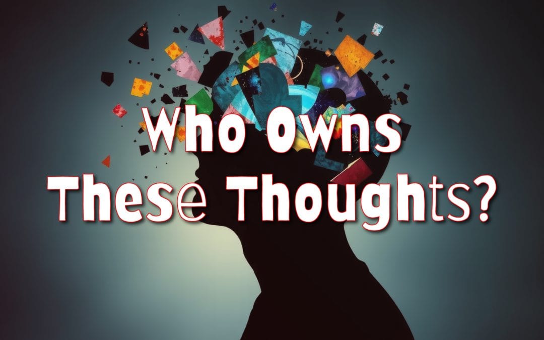 Who Owns These Thoughts?